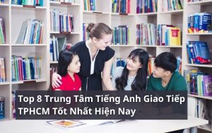 trung tâm tiếng anh giao tiếp tphcm