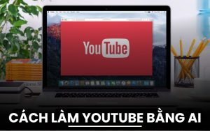 làm YouTube bằng AI