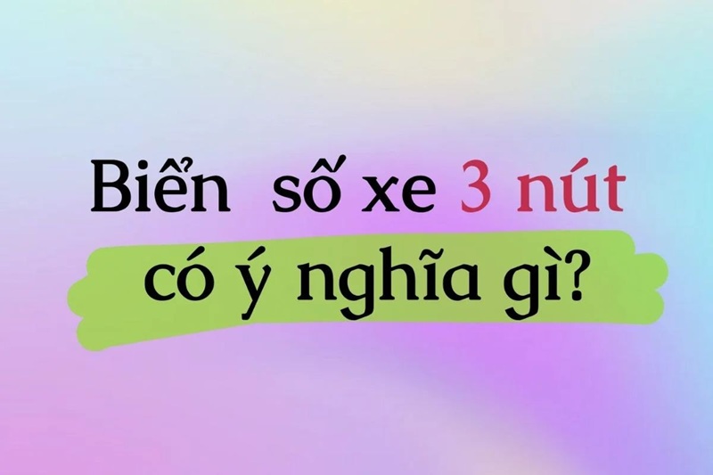 Biển số xe 3 nút là gì